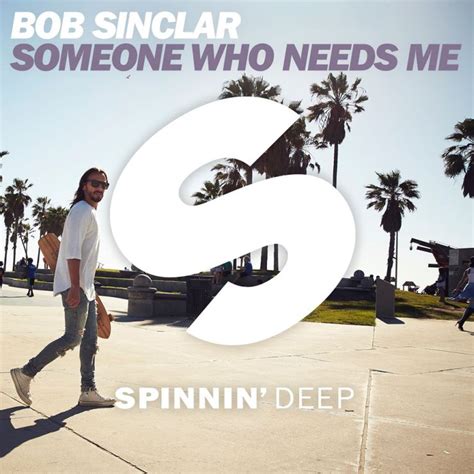 Someone who needs me (club edit). Bob Sinclar, Someone Who Needs Me | Testo, Traduzione e Video