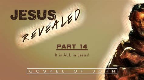 Jesus Revealed Pt 14 It Is All In Jesus
