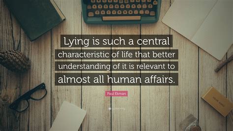 Paul Ekman Quote Lying Is Such A Central Characteristic Of Life That