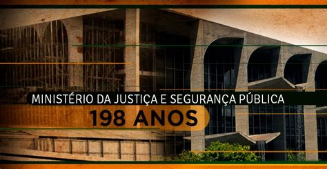 Ministério Da Justiça E Segurança Pública Completa 198 Anos — Ministério Da Justiça E Segurança