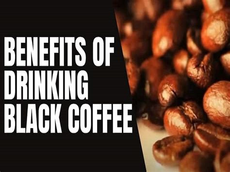 7 benefits of drinking black coffee just coffee and me