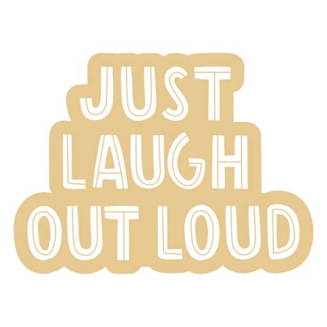 Laugh Out Loud Monochromatic Quote Png And Svg Design For T Shirts