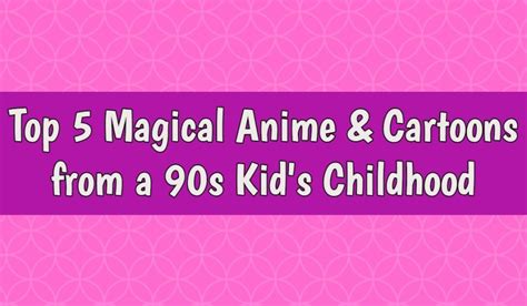 Top 5 Magical Girl Anime And Cartoons From A 90s Kids Childhood