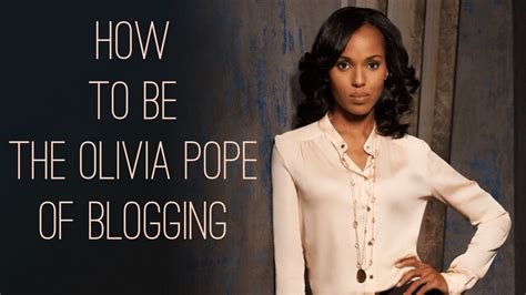 How To Be The Olivia Pope Of Blogging See Jane Write