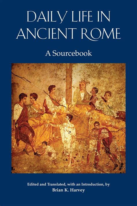 Daily Life In Ancient Rome A Sourcebook