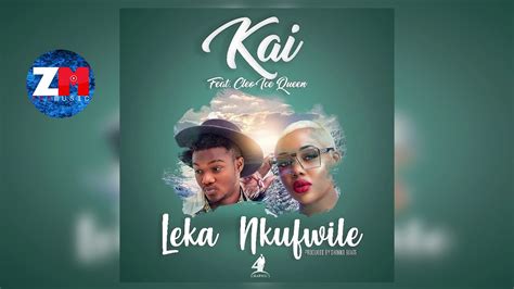 Kai Ft Cleo Ice Queen Leka Nkufwile Audio Zedmusic Zambian