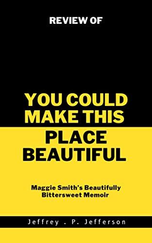 Review Of You Could Make This Place Beautiful Maggie Smiths