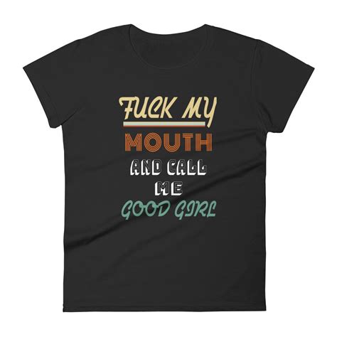 Fuck My Mouth And Call Me Good Girl Women S Short Sleeve Etsy Uk