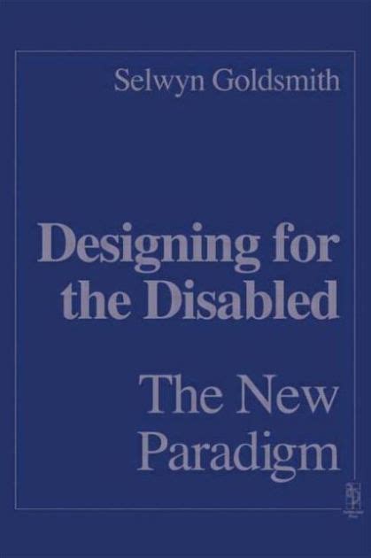 Designing For The Disabled The New Paradigm By Selwyn Goldsmith