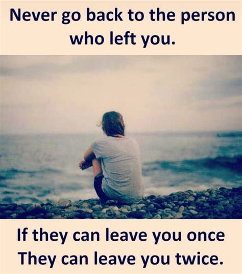 Never Go Back To The Person Who Left You Pictures Photos And Images
