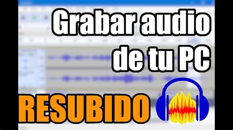 Como Grabar El Audio Interno De Tu Pc Con Audacityresubido Youtube