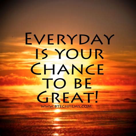 Everyday Is Your Chance To Be Great Motivational Meme Motivational