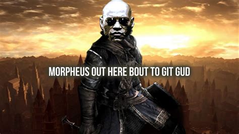 Morpheus Plays Dark Souls Remastered Git Gud In Life Biz