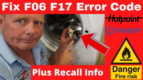 how to repair f06 or f17 error code hotpoint indesit washing machine recall fire risk contact