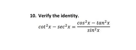 Solved 10 Verify The Identity Cot2x−sec2xsin2xcos2x−tan2x