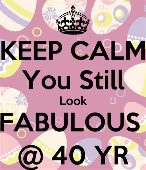 Keep Calm You Still Look Fabulous 40 Yr Poster Etienne Cachia