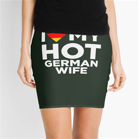 I Love My Hot German Wife Mini Skirt By Alwaysawesome Redbubble