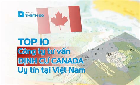 Top 10 công ty tư vấn định cư Canada uy tín Thẩm định giá Thành Đô