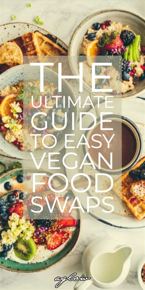 The Ultimate Guide To Easy Vegan Food Swaps Vegan Alternatives