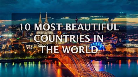 10 Most Beautiful Countries In The World You Would Definitely Want To