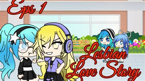 Lesbian Love Story {eps 1} Gacha Life {special 600 Subs} Youtube