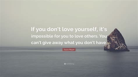 joyce meyer quote “if you don t love yourself it s impossible for you to love others you can