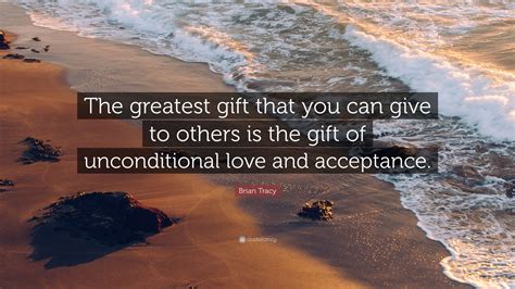 Brian Tracy Quote The Greatest T That You Can Give To Others Is