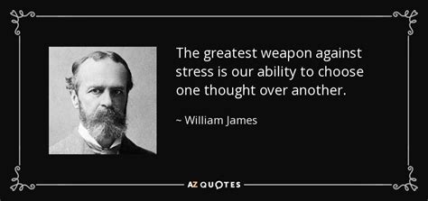 William James Quote The Greatest Weapon Against Stress Is Our Ability