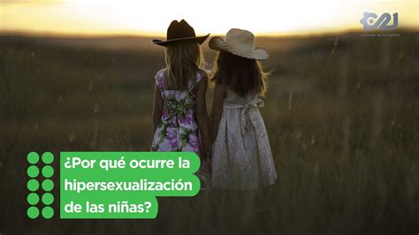 ¿por Qué Ocurre La Hipersexualización De Las Niñas Youtube