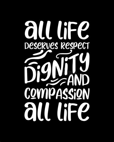 All Life Deserves Respect Dignity And Compassion All Life Hand Drawn