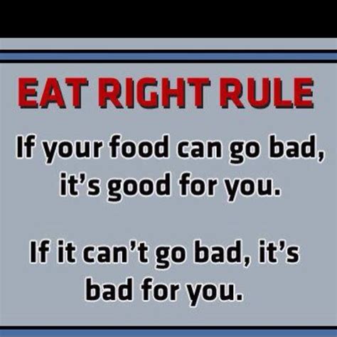 Eat Right Rule If Your Food Can Go Bad Its Good For You If It Cant