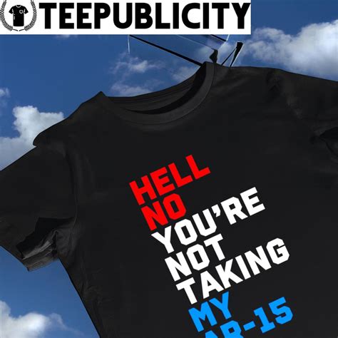 Veruca Kosher Salt Firearms Policy Coalition Hell No Youre Not Taking My Ar 15 Shirt Hoodie