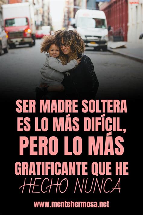 Ser Madre Soltera Es Lo MÁs DifÍcil Pero Lo MÁs Gratificante Que He