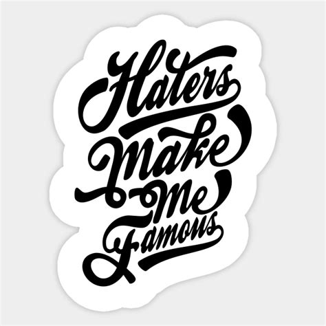 Haters Make Me Famous Fame Sticker Teepublic