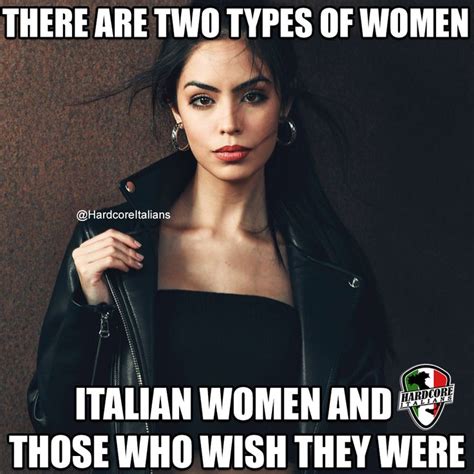 There Are Two Types Of Women Italian Women And Those Who Wish They Were