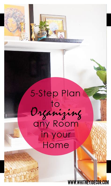 5 Step Plan To Organizing Any Room In Your Home Whitney J Decor