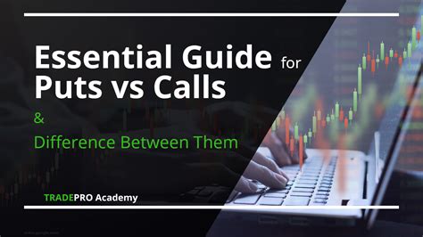 Essential Guide For Puts Vs Calls And Difference Between Them Tradepro
