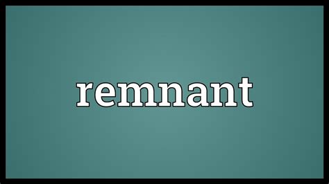 Remnant Meaning Youtube