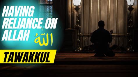 Tawakkul Having Reliance On Allah Swt Youtube