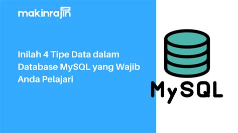 Inilah Tipe Data Dalam Database Mysql Yang Wajib Anda Pelajari