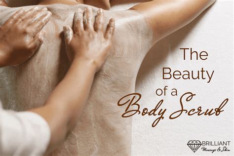 The Beauty Of A Body Scrub Brilliant Massage Skin