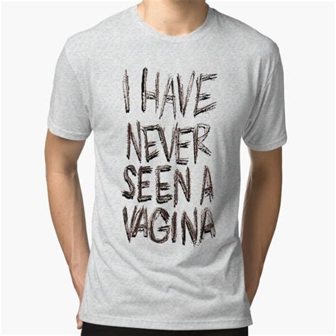 I HAVE NEVER SEEN A VAGINA T Shirt By Yuengling Redbubble