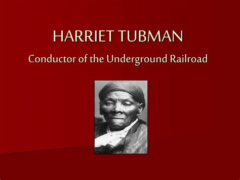 Ppt Harriet Tubman Conductor Of The Underground Railroad Powerpoint