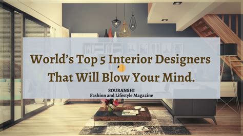 Worlds Top 5 Interior Designers 2020 And Their Projects Souranshi