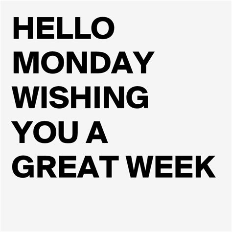 Hello Monday Wishing You A Great Week Post By Fidosh146 On Boldomatic