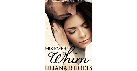 His Every Whim His Every Whim 1 By Liliana Rhodes