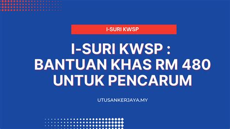 I Suri KWSP Bantuan Khas RM 480 Untuk Pencarum Utusankerjaya My