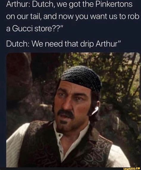 Arthur Dutch We Got The Pinkertons On Our Tail And Now You Want Us