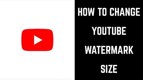 How To Change Youtube Watermark Size Youtube