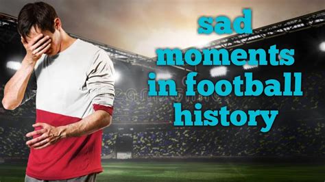 Collection Of Heartbreaking Moments In Football Playing Youtube